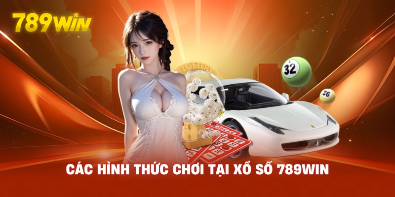Các Hình Thức Chơi Tại Xổ Số 789WIN