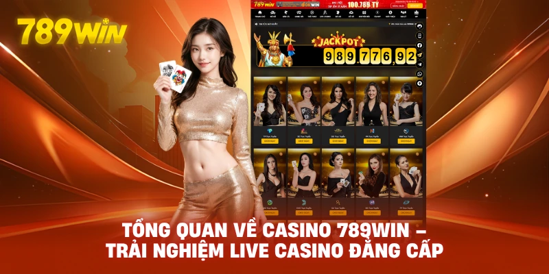 Tổng Quan Về Casino 789WIN – Trải Nghiệm Live Casino Đẳng Cấp