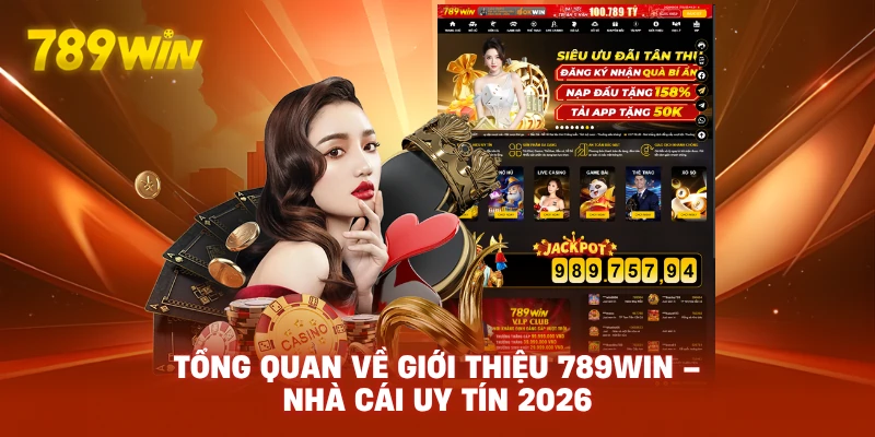 Tổng Quan Về Giới Thiệu 789WIN – Nhà Cái Uy Tín 2026